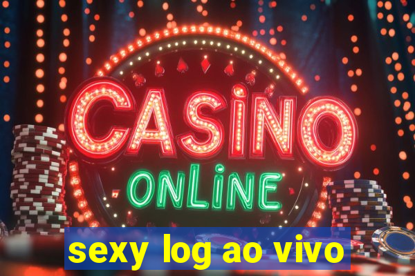 sexy log ao vivo