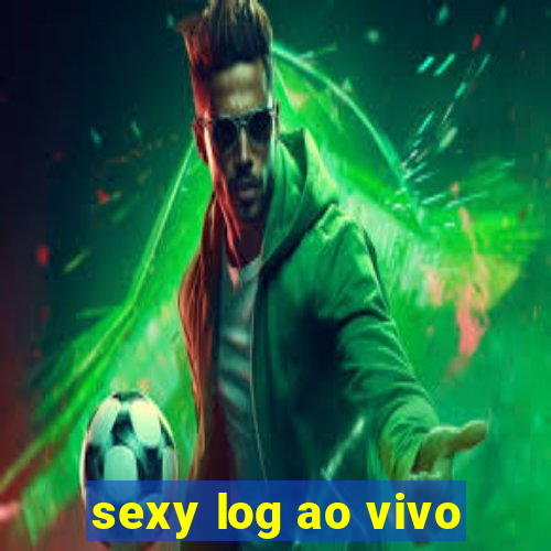 sexy log ao vivo