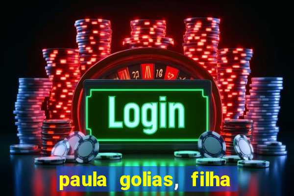 paula golias, filha de ronald golias