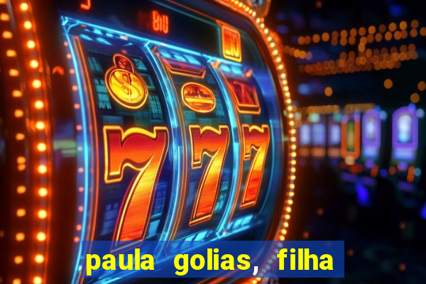 paula golias, filha de ronald golias