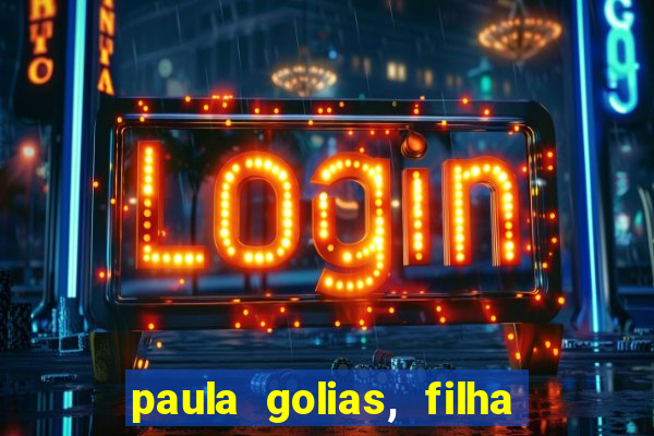 paula golias, filha de ronald golias