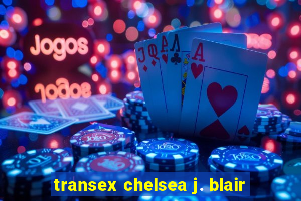 transex chelsea j. blair