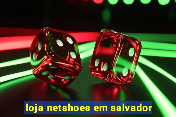 loja netshoes em salvador