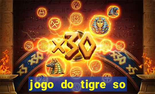 jogo do tigre so para brincar