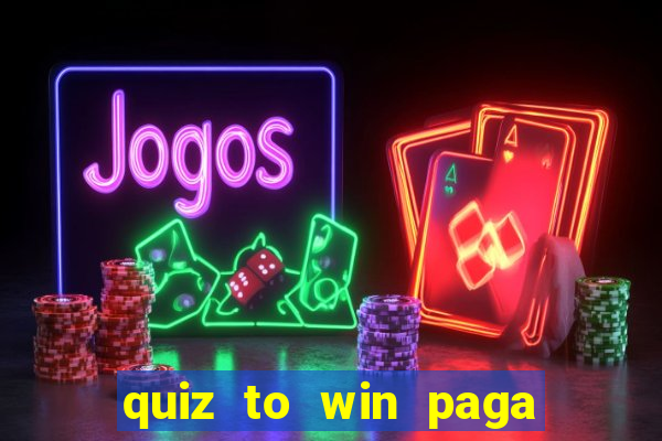 quiz to win paga mesmo quiz money paga mesmo