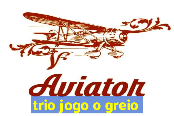 trio jogo o greio