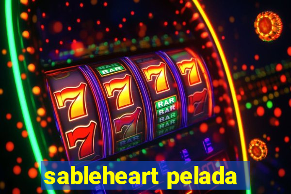 sableheart pelada