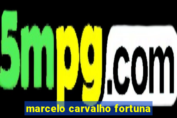 marcelo carvalho fortuna