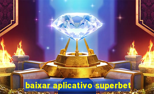 baixar aplicativo superbet