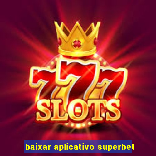 baixar aplicativo superbet