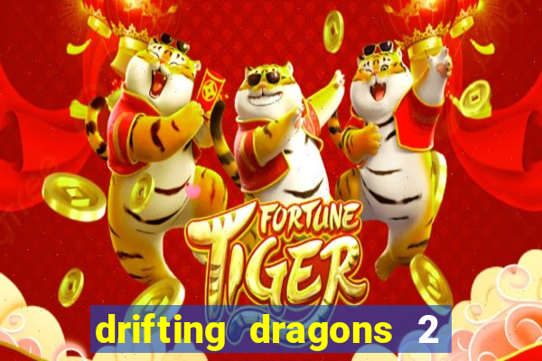 drifting dragons 2 temporada drifting dragons vai ter