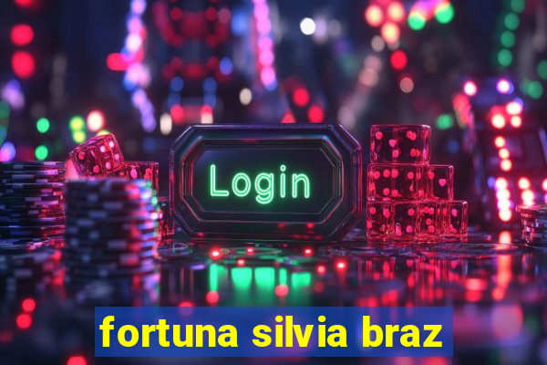 fortuna silvia braz