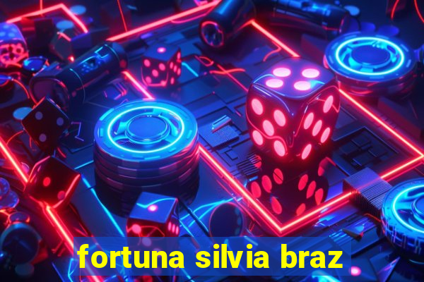 fortuna silvia braz