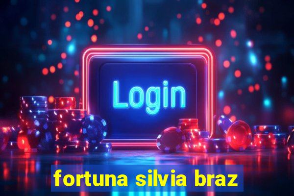 fortuna silvia braz