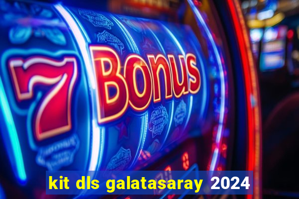 kit dls galatasaray 2024