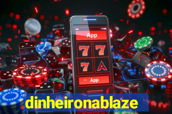 dinheironablaze