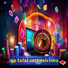 gp fatal cachoeirinha