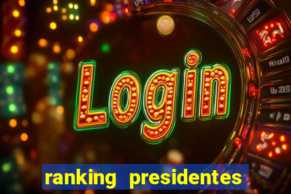 ranking presidentes do brasil