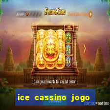 ice cassino jogo de aposta