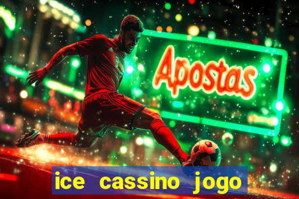 ice cassino jogo de aposta