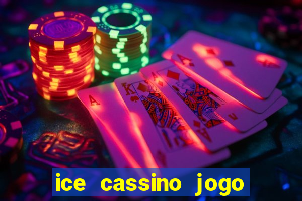 ice cassino jogo de aposta