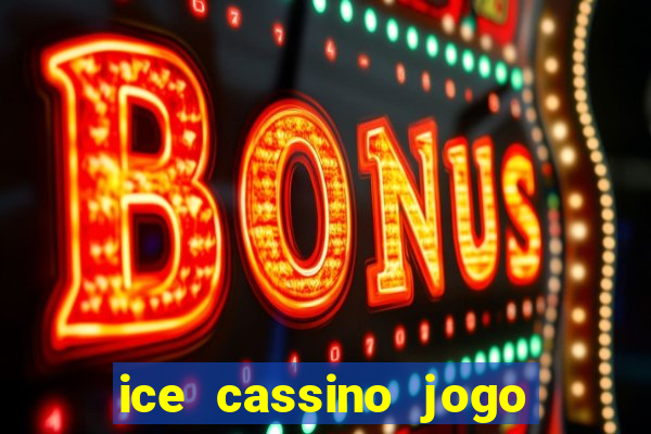 ice cassino jogo de aposta