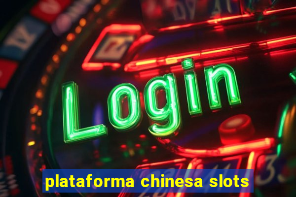 plataforma chinesa slots