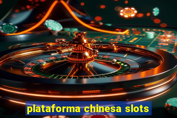 plataforma chinesa slots