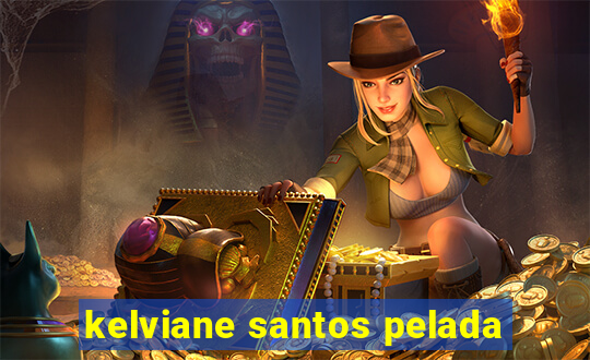 kelviane santos pelada