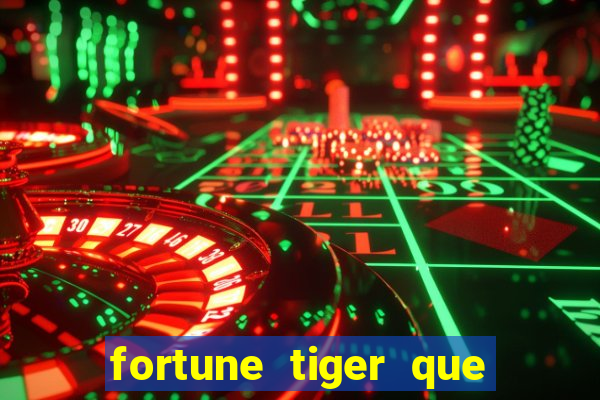 fortune tiger que mais paga