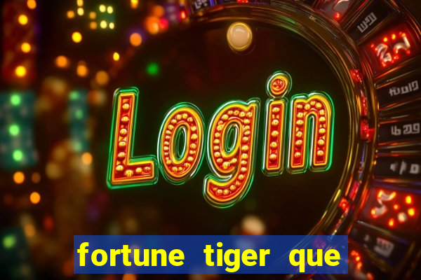 fortune tiger que mais paga