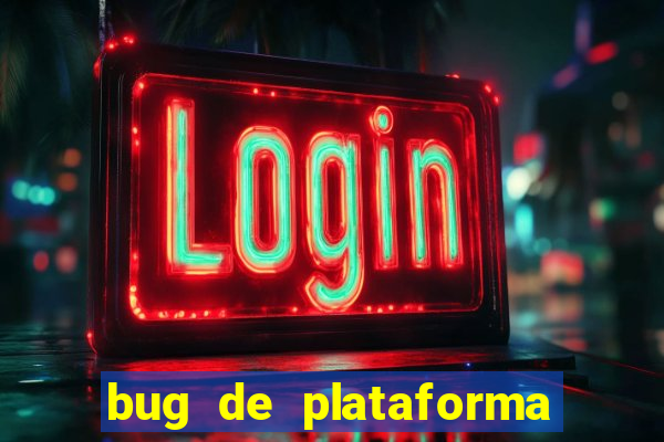 bug de plataforma de jogos