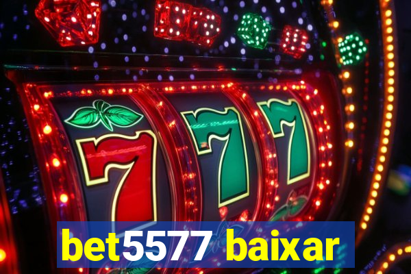 bet5577 baixar