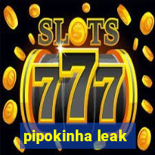 pipokinha leak