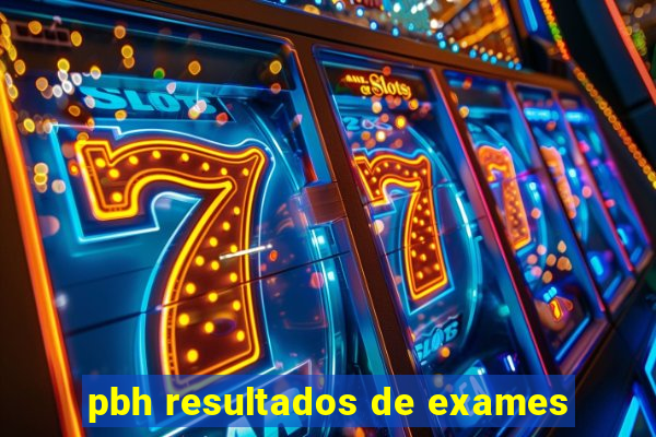 pbh resultados de exames