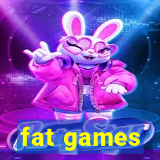 fat games