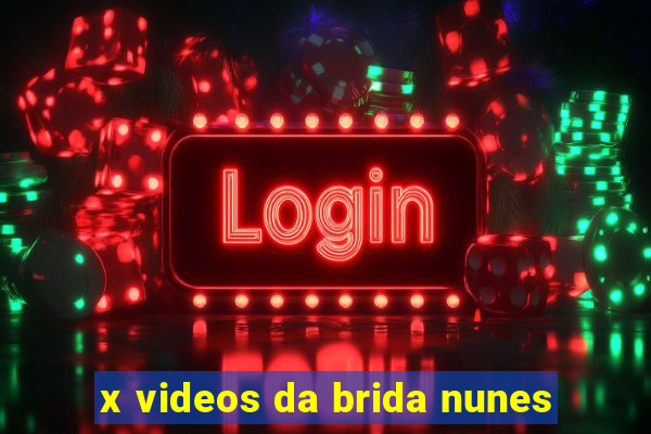 x videos da brida nunes