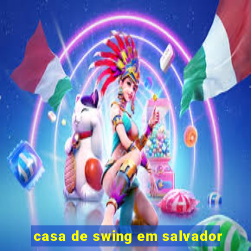 casa de swing em salvador