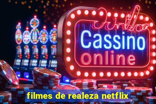 filmes de realeza netflix