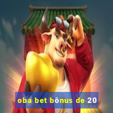 oba bet bônus de 20