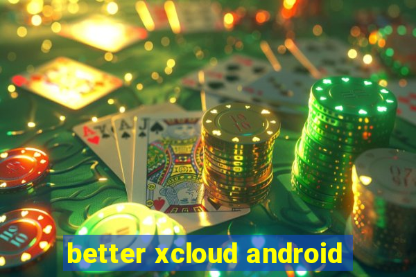 better xcloud android