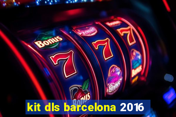 kit dls barcelona 2016