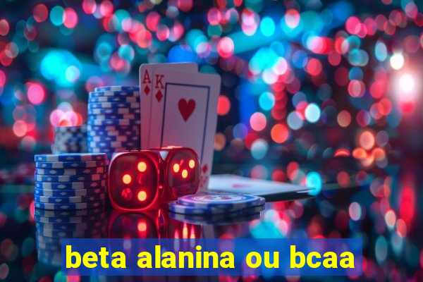 beta alanina ou bcaa