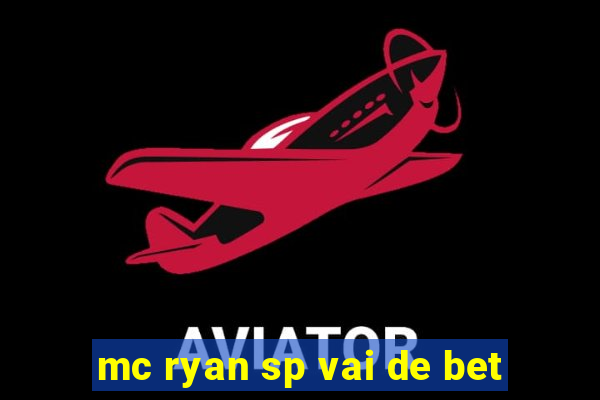 mc ryan sp vai de bet