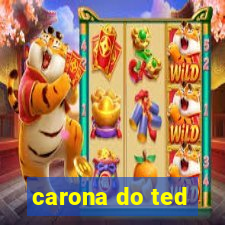 carona do ted