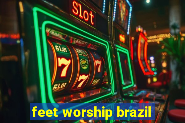 feet worship brazil