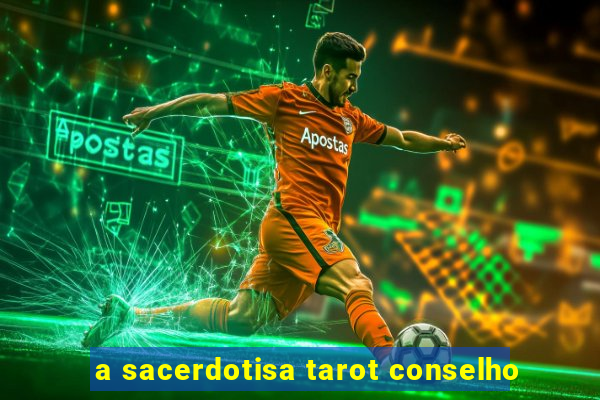 a sacerdotisa tarot conselho