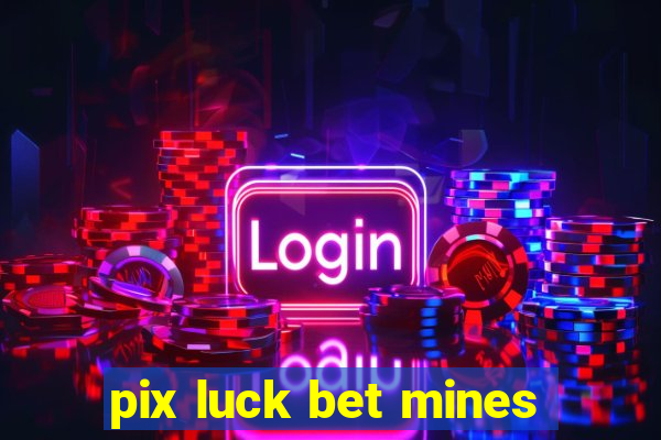 pix luck bet mines