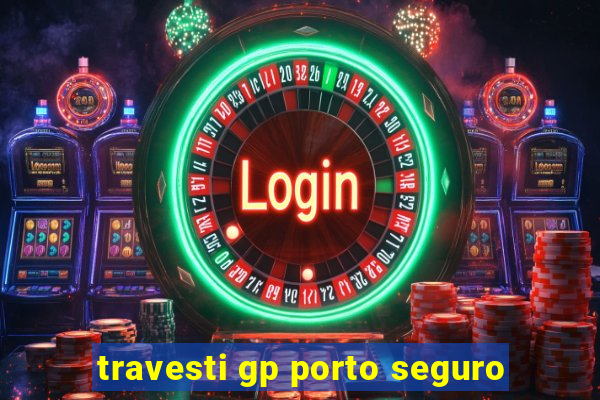 travesti gp porto seguro