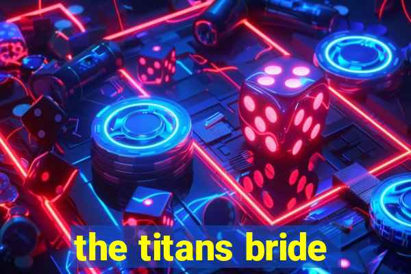 the titans bride